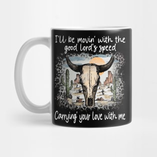 I'll Be Movin' With The Good Lord's Speed Carrying' Your Love With Me Bull Skull Deserts Leopard Mug